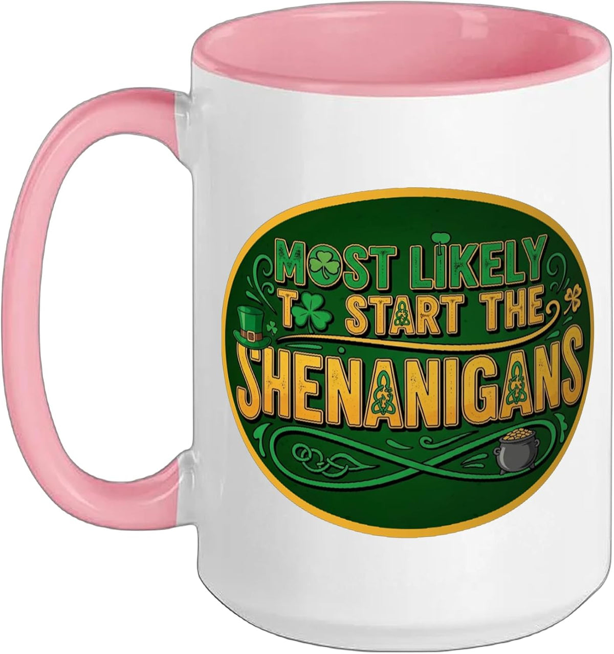 St Patrick's Day Most Likely To Start The Shenanigan's Ceramic Mug