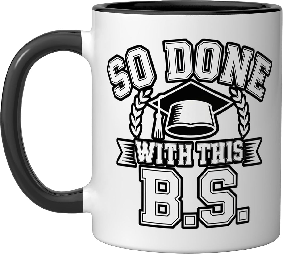 So Done With This B. S. Graduation Achievement - Ceramic Mug