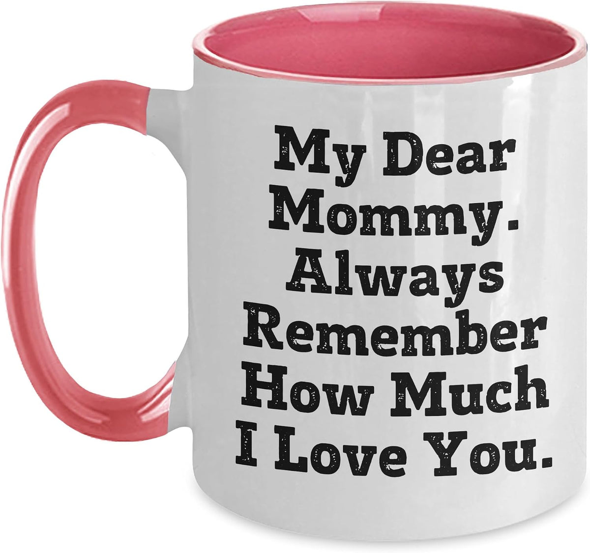 Mommy Gift Always Remember How Much I Love You Birthday Ceramic Mug