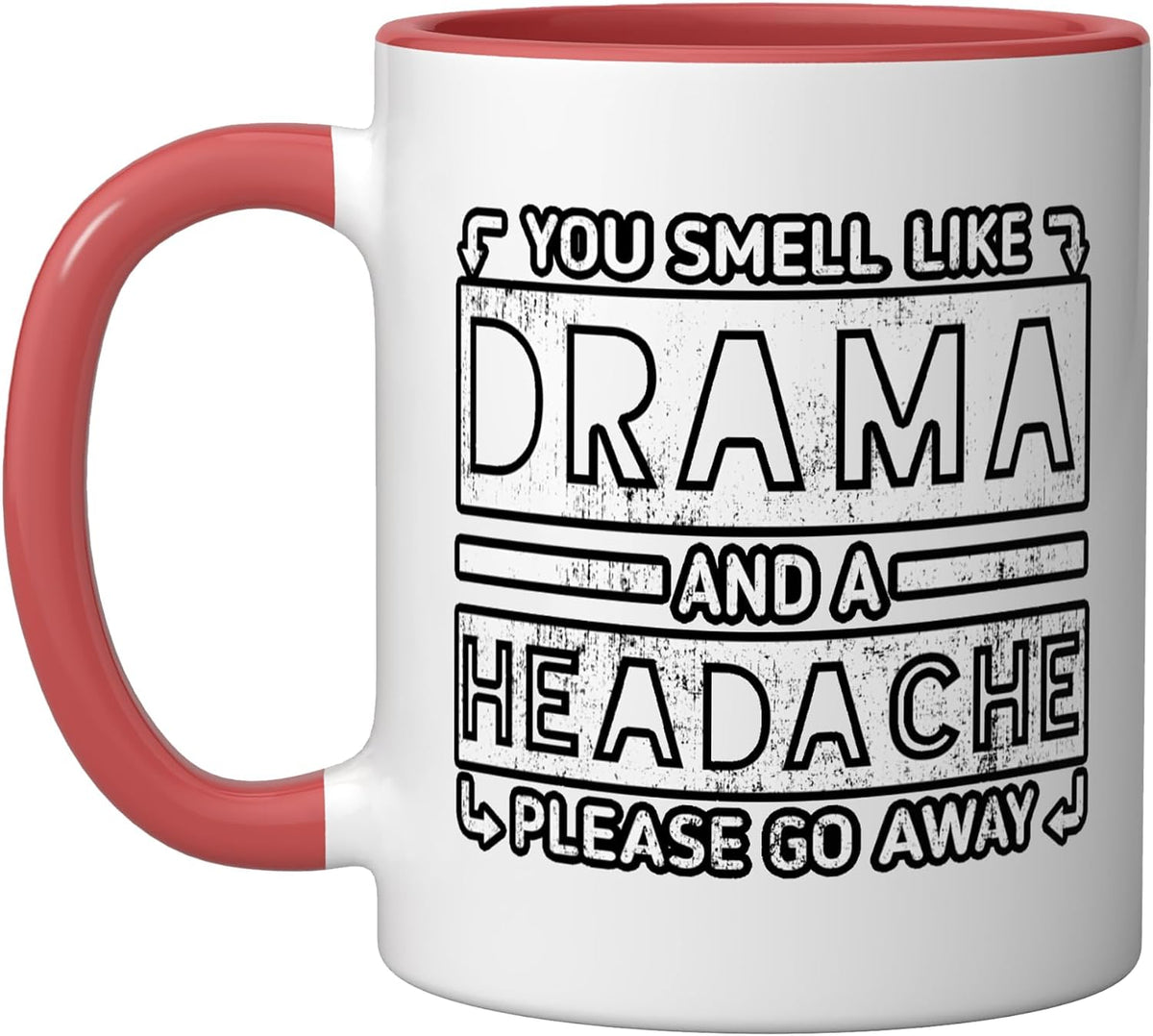 You Smell Like Drama And A Headache Funny Quote Ceramic Mug