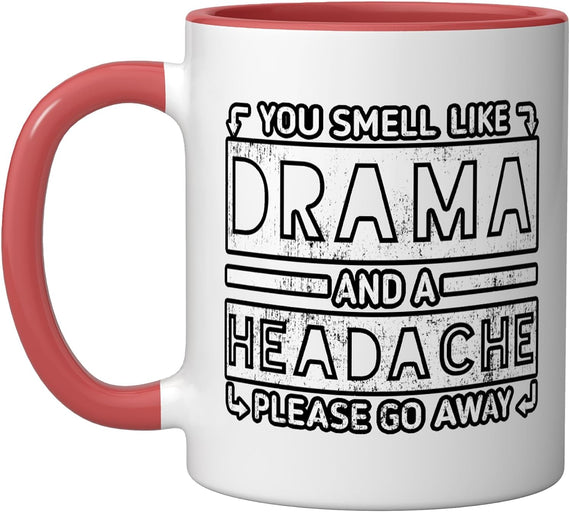 You Smell Like Drama And A Headache Funny Quote Ceramic Mug